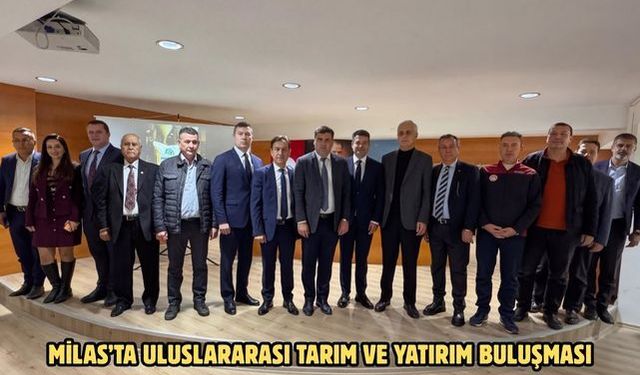 Milas’ta uluslararası tarım ve yatırım buluşması