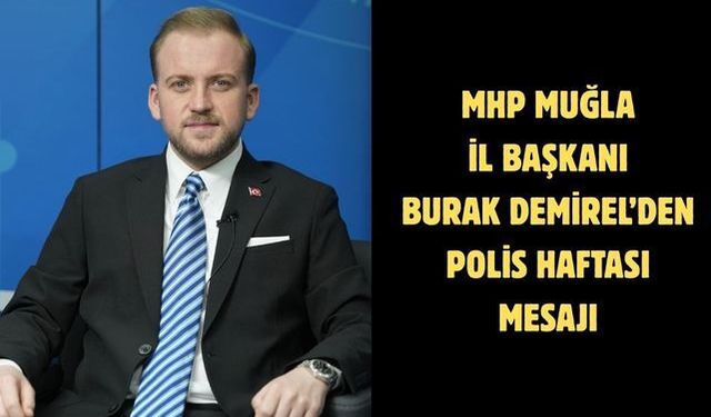 MHP Muğla İl Başkanı Burak Demirel’den Polis Haftası Mesajı