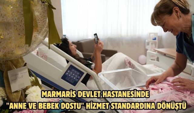 Marmaris Devlet Hastanesinde "anne ve bebek dostu" hizmet standardına dönüştü