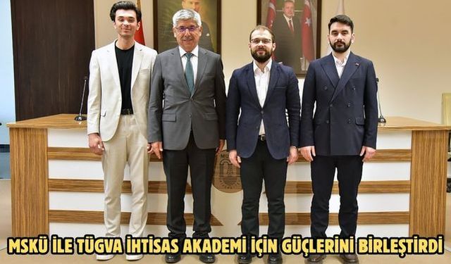 MSKÜ ile TÜGVA İhtisas Akademi için güçlerini birleştirdi