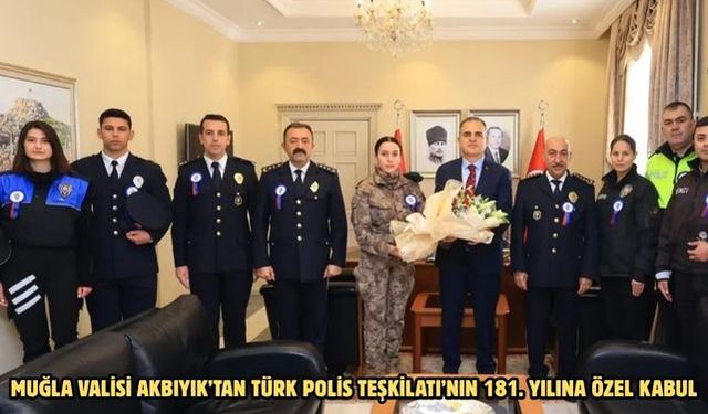 Muğla Valisi Akbıyık’tan Türk Polis Teşkilatı’nın 181. yılına özel kabul
