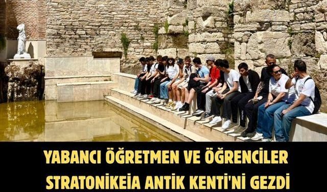 Yabancı öğretmen ve öğrenciler Stratonikeia Antik Kenti'ni gezdi