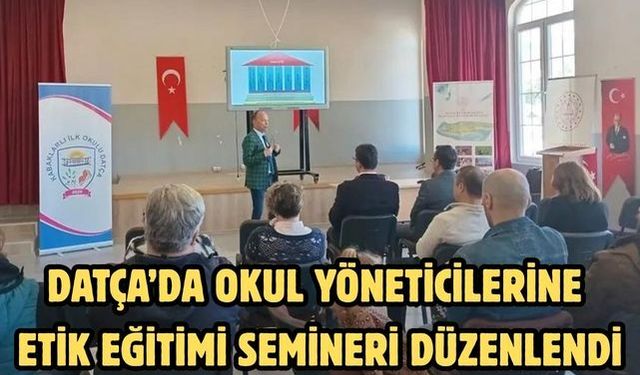 Datça’da okul yöneticilerine etik eğitimi semineri düzenlendi