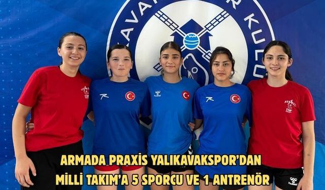 Armada Praxis Yalıkavakspor’dan Milli Takım’a 5 sporcu ve 1 antrenör