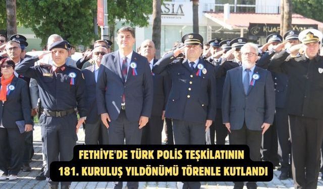 Fethiye'de Türk Polis Teşkilatının 181. Kuruluş Yıldönümü törenle kutlandı
