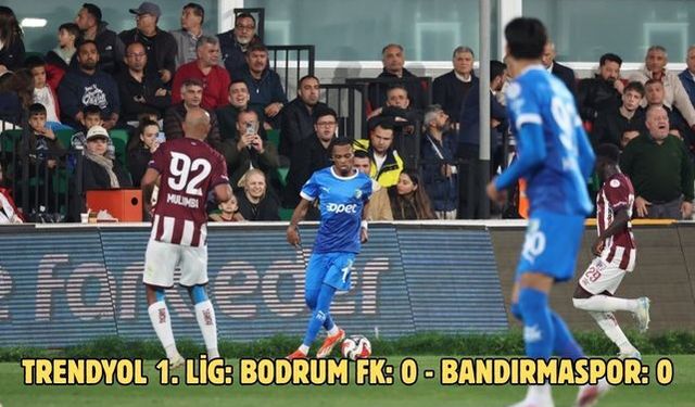 Trendyol 1. Lig: Bodrum FK: 0 - Bandırmaspor: 0