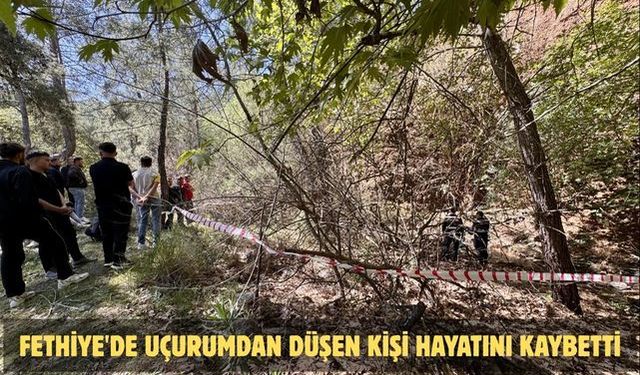 Fethiye'de uçurumdan düşen kişi hayatını kaybetti