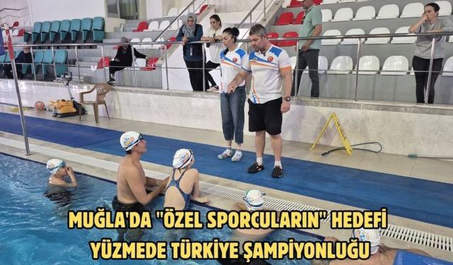 Muğla'da "özel sporcuların" hedefi yüzmede Türkiye şampiyonluğu