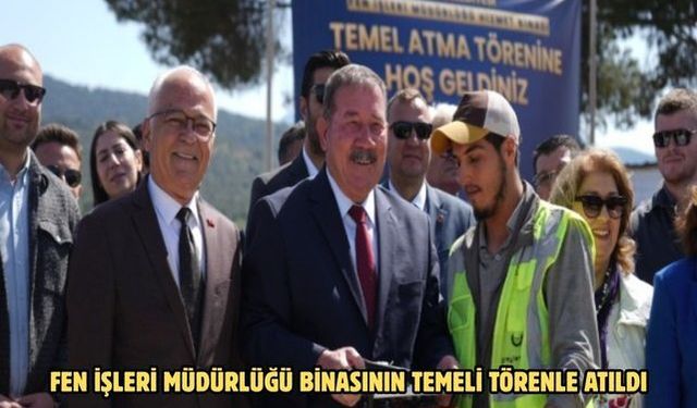 FEN İŞLERİ MÜDÜRLÜĞÜ BİNASININ TEMELİ TÖRENLE ATILDI