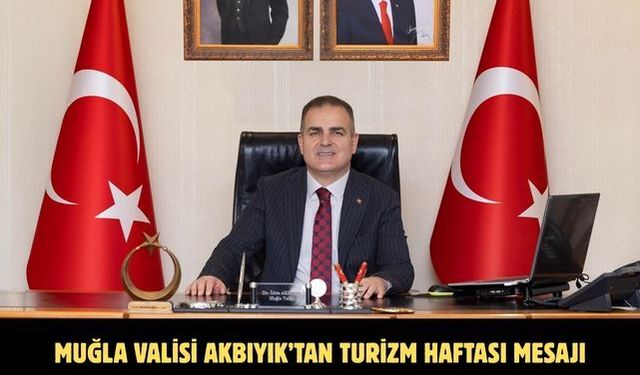 Muğla Valisi Akbıyık’tan turizm haftası mesajı