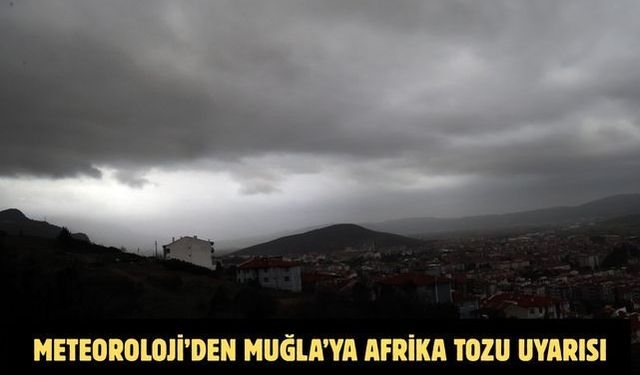 Meteoroloji’den Muğla’ya Afrika tozu uyarısı