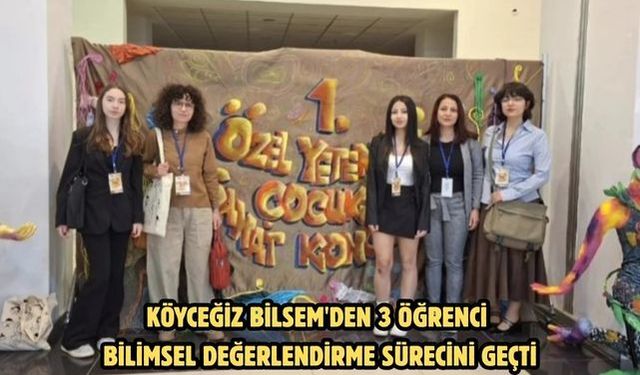 Köyceğiz BİLSEM'den 3 öğrenci bilimsel değerlendirme sürecini geçti