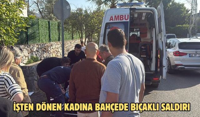 İşten dönen kadına bahçede bıçaklı saldırı