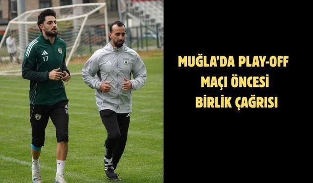 Muğla’da play-off maçı öncesi birlik çağrısı