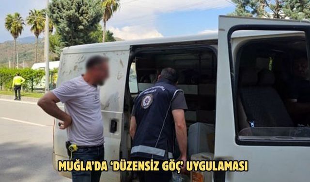 Muğla’da ‘Düzensiz göç’ uygulaması