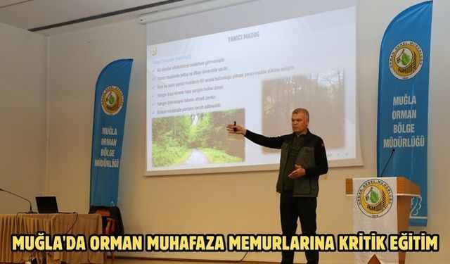 Muğla'da orman muhafaza memurlarına kritik eğitim