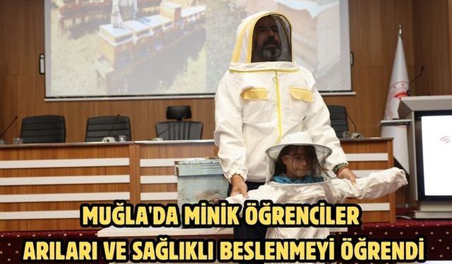 Muğla'da minik öğrenciler arıları ve sağlıklı beslenmeyi öğrendi