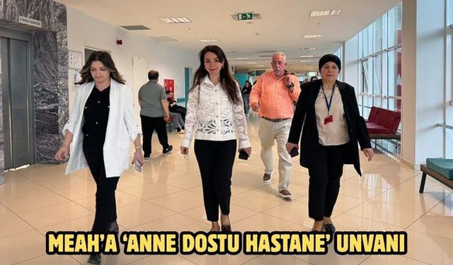 MEAH’a ‘Anne Dostu Hastane’ unvanı