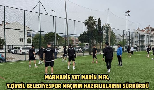 Marmaris Yat Marin MFK, Y.Çivril Belediyespor maçının hazırlıklarını sürdürdü