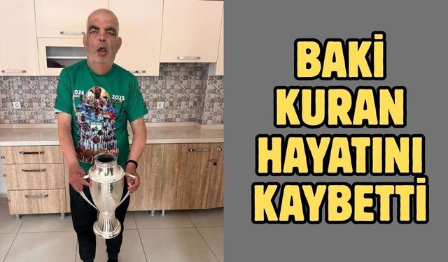 Baki Kuran Hayatını Kaybetti