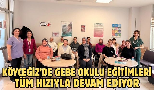 Köyceğiz’de Gebe Okulu eğitimleri tüm hızıyla devam ediyor