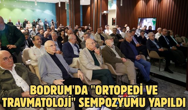 Bodrum'da "Ortopedi ve Travmatoloji" sempozyumu yapıldı