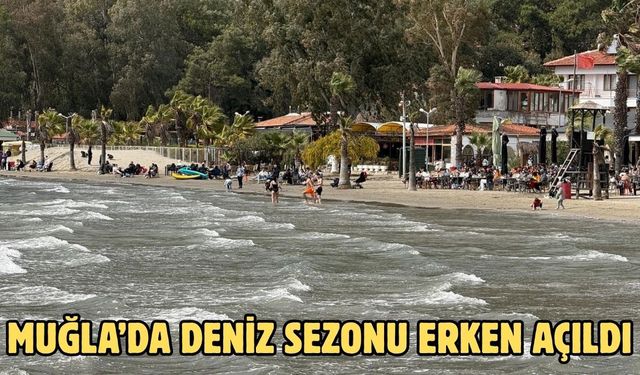 Muğla’da deniz sezonu erken açıldı