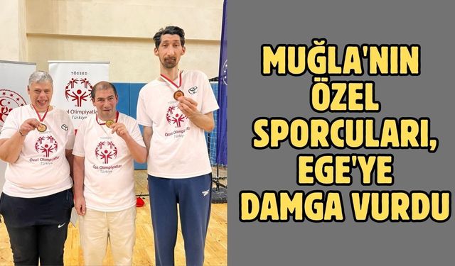 Muğla'nın özel sporcuları, Ege'ye damga vurdu