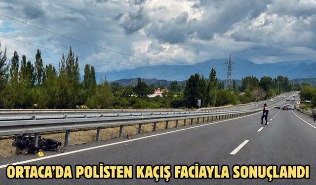 Ortaca’da polisten kaçış faciayla sonuçlandı