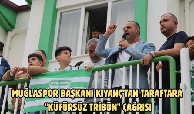 Muğlaspor Başkanı Kıyanç’tan taraftara "küfürsüz tribün" çağrısı