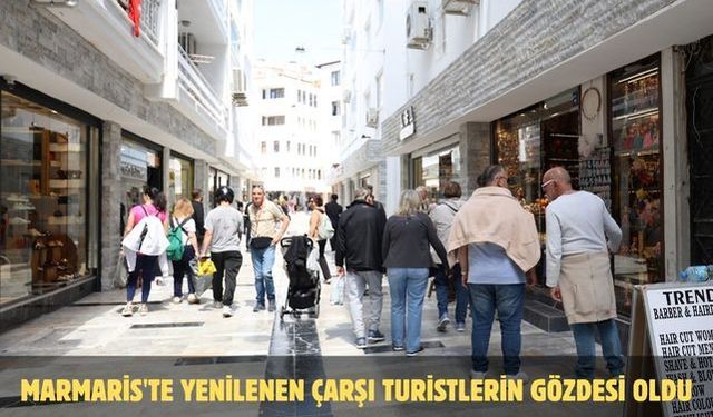 Marmaris'te yenilenen çarşı turistlerin gözdesi oldu