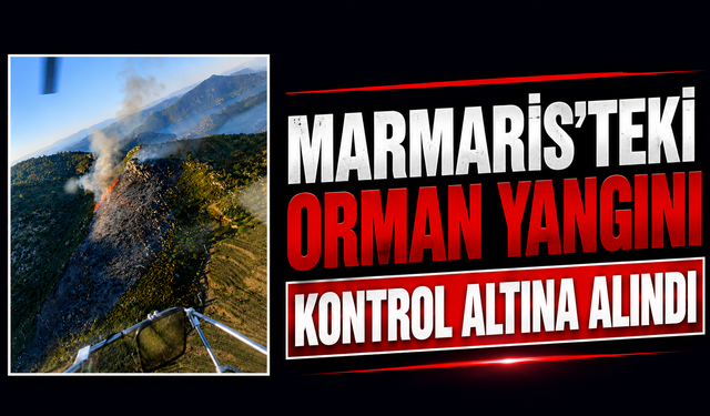 Marmaris'teki orman yangını kontrol altına alındı