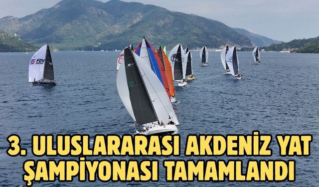 3. Uluslararası Akdeniz Yat Şampiyonası tamamlandı