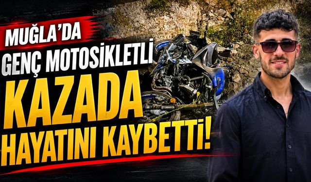Muğla'da genç motosikletli kazada hayatını kaybetti
