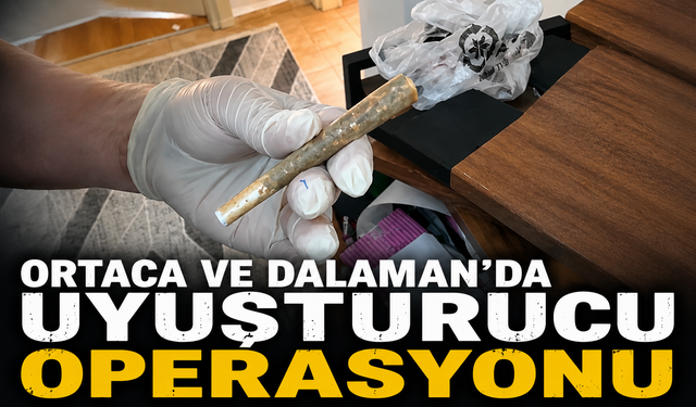 Ortaca ve Dalaman’da uyuşturucu operasyonu