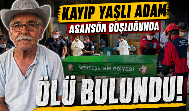 Kayıp yaşlı adam asansör boşluğunda ölü bulundu