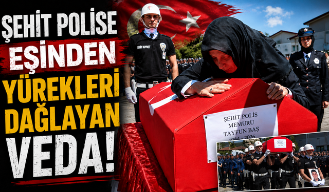 Şehit polise eşinden yürekleri dağlayan veda