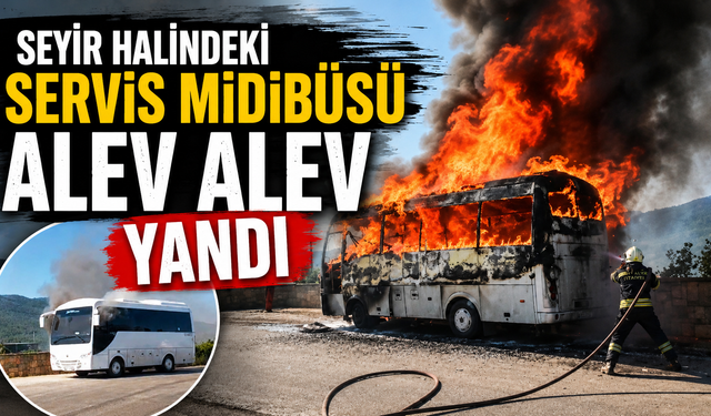 Seyir halindeki servis midibüsü alev alev yandı