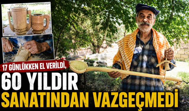 17 GÜNLÜKKEN EL VERİLDİ, 60 YILDIR SANATINDAN VAZGEÇMEDİ