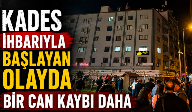 KADES İhbarıyla Başlayan Olayda Bir Can Kaybı Daha