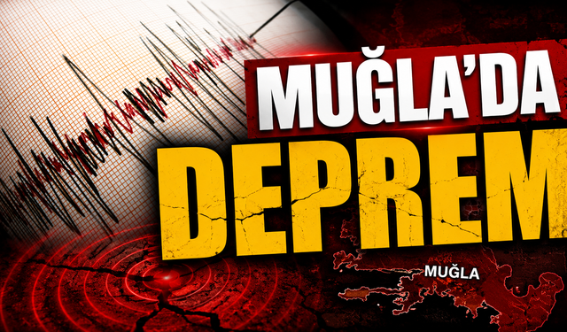 MUĞLA'DA DEPREM