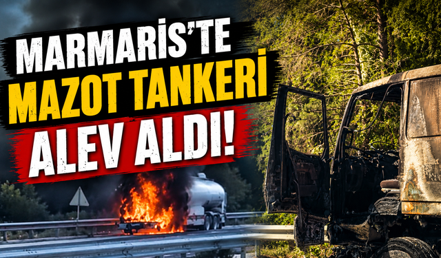 Marmaris’te mazot tankeri alev aldı, facia son anda önlendi