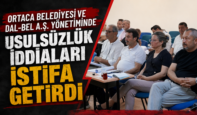 ORTACA BELEDİYESİ VE DAL-BEL A.Ş. YÖNETİMİNDE USULSÜZLÜK İDDİALARI İSTİFA GETİRDİ