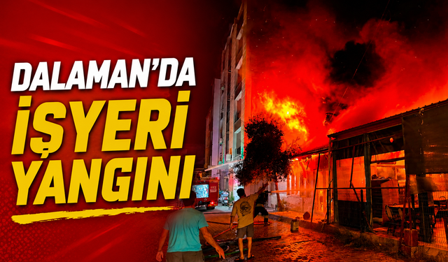 Dalaman’da iş yeri yangını