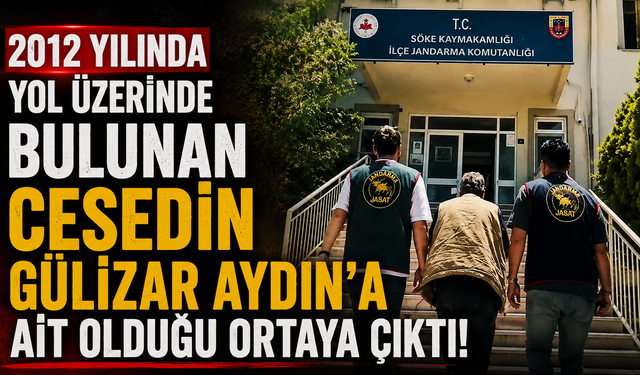 2012 yılında yol üzerinde bulunan cesedin Gülizar Aydın’a ait olduğu ortaya çıktı