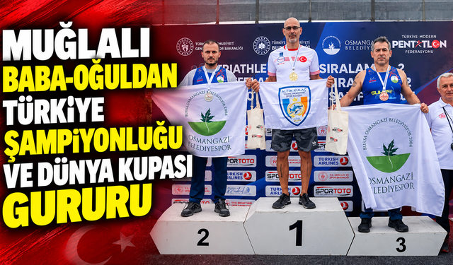 Muğlalı baba-oğuldan Türkiye şampiyonluğu ve dünya kupası gururu