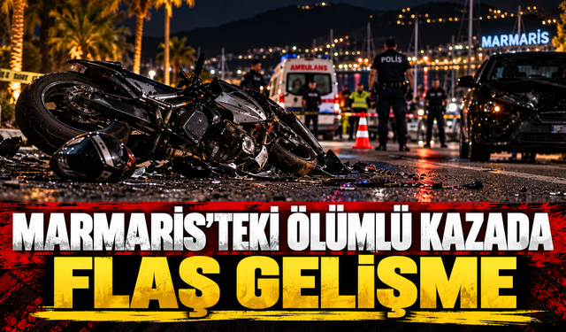Marmaris’teki Ölümlü Kazada Flaş Gelişme