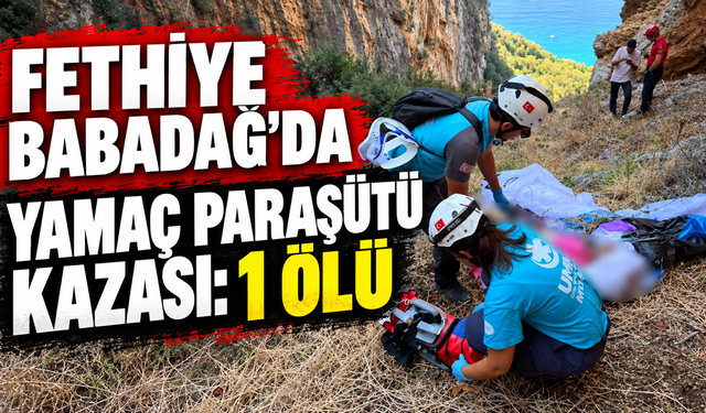 Fethiye Babadağ'da yamaç paraşütü kazası: 1 ölü