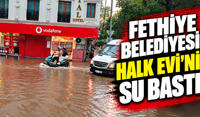 Fethiye Belediyesi Halk Evi’ni su bastı