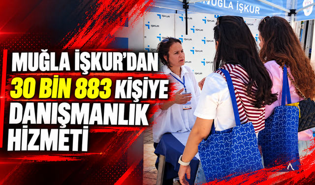 Muğla İŞKUR’dan 30 Bin 883 kişiye danışmanlık hizmeti